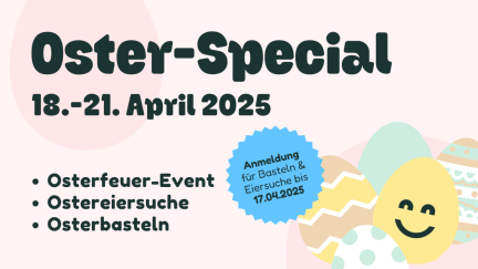 Grafik zum „Oster-Special“ vom 18.–21. April 2025 mit Infos zu Osterfeuer, Ostereiersuche und Basteln; Anmeldung bis 17.04.2025; fröhliche Ostereier im Hintergrund.